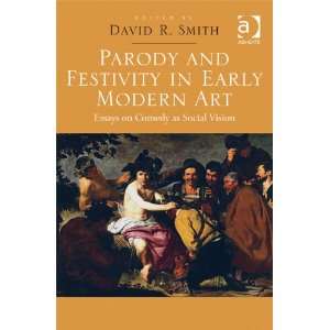  Parody and Festivity in Early Modern Art Essays on Comedy 