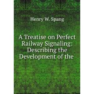 Treatise on Perfect Railway Signaling Describing the Development of 