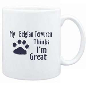 Mug White  MY Belgian Tervuren THINKS I AM GREAT  Dogs  