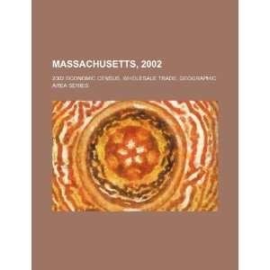 Massachusetts, 2002 2002 economic census, wholesale trade, geographic 