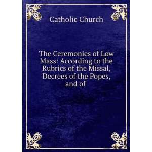  The Ceremonies of Low Mass According to the Rubrics of 