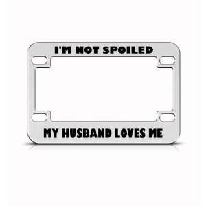 Not Spoiled My Husband Love Me Metal Bike Motorcycle license plate 