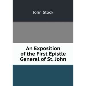   Exposition of the First Epistle General of St. John John Stock Books