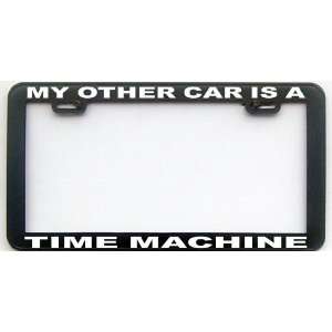    MY OTHER CAR IS A TIME MACHINE LICENSE PLATE FRAME Automotive