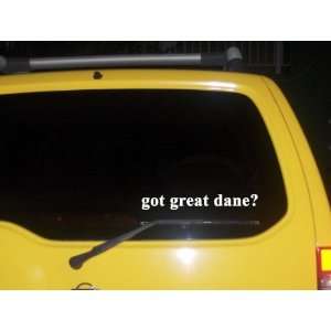  got great dane? Funny decal sticker Brand New Everything 