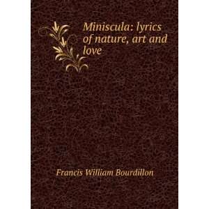  Miniscula lyrics of nature, art and love Francis William 