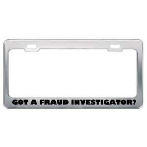 Got A Fraud Investigator? Career Profession Metal License Plate Frame 