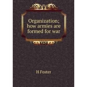  Organization; how armies are formed for war H Foster 