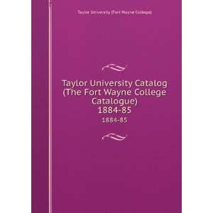   College Catalogue). 1884 85 Taylor University (Fort Wayne College