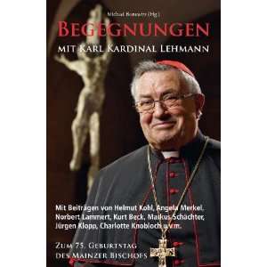 Begegnungen mit Karl Kardinal Lehmann Mit Beiträgen von Helmut Kohl 