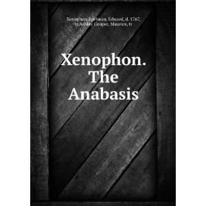 Xenophon. The Anabasis. Edward, ; Ashley Cooper, Maurice, Xenophon 