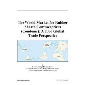  The World Market for Rubber Sheath Contraceptives (Condoms 