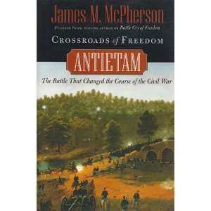  CROSSROADS OF FREEDOM   ANTIETAM   THE BATTLE THAT CHANGED 