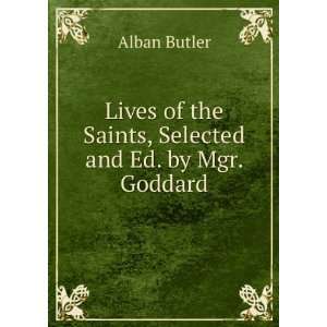   , Selected and Ed. by Mgr. Goddard Alban Butler  Books