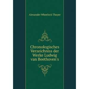   der Werke Ludwig van Beethovens Alexander Wheelock Thayer Books