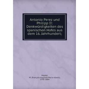 Antonio Perez und Philipp II DenkwÃ¼rdigkeiten des spanischen Hofes 