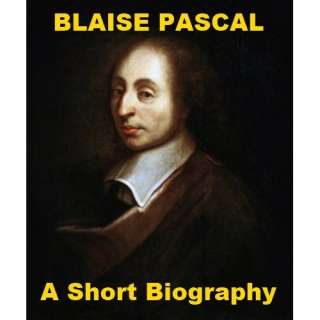 Blaise Pascal   A Short Biography