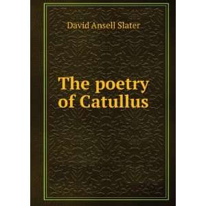  The poetry of Catullus David Ansell Slater Books