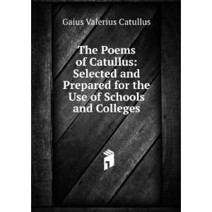  The Poems of Catullus Selected and Prepared for the Use 