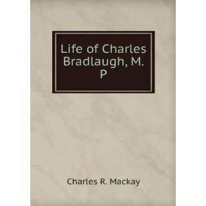  Life of Charles Bradlaugh, M.P. Charles R. Mackay Books