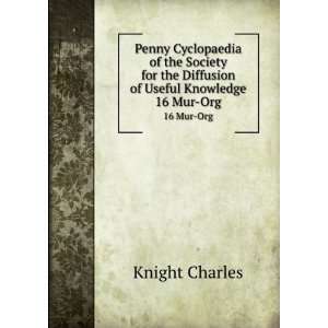   the Diffusion of Useful Knowledge. 16 Mur Org Knight Charles Books
