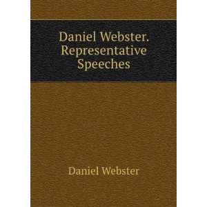    Daniel Webster. Representative Speeches Daniel Webster Books
