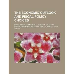  outlook and fiscal policy choices statement of Douglas W. Elmendorf 