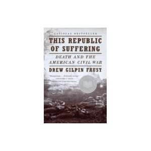  by Drew Gilpin Faust This Republic of Suffering Reprint 