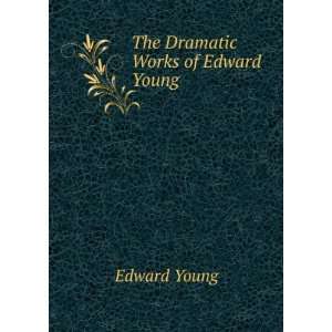 The Dramatic Works of Edward Young Edward Young Books