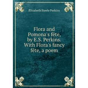   Perkins. With Floras fancy fÃªte, a poem Elizabeth Steele Perkins