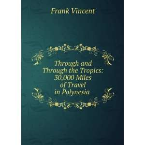   Tropics 30,000 Miles of Travel in Polynesia . Frank Vincent Books