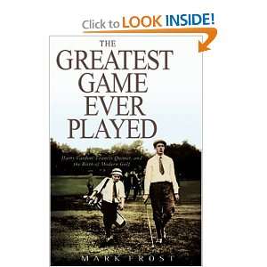 The Greatest Game Ever Played Harry Vardon, Francis Ouimet, and the 