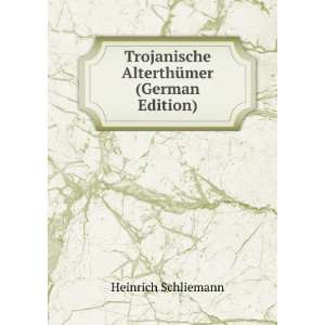   AlterthÃ¼mer (German Edition) Heinrich Schliemann Books