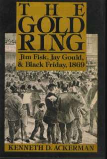   for The Gold Ring Jim Fisk, Jay Gould, and Black Friday, 1869