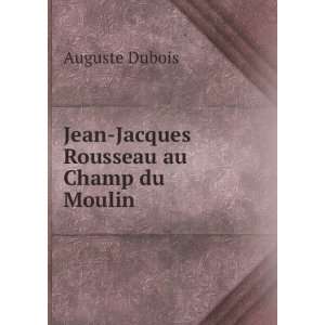  Jean Jacques Rousseau au Champ du Moulin Auguste Dubois 