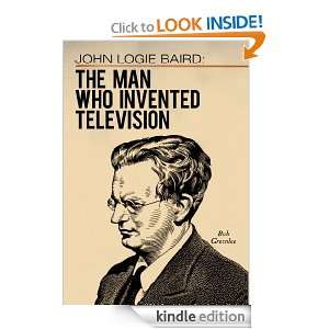 John Logie Baird The Man Who Invented Television Bob Greenlee 