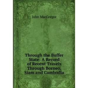   travels through Borneo, Siam and Cambodia John MacGregor Books