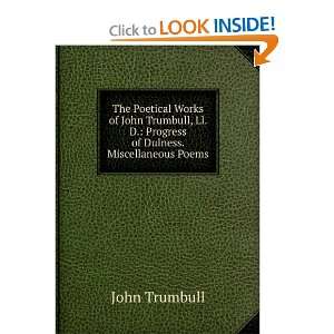   John Trumbull, LL. D. Progress of Dulness. Miscellaneous Poems John