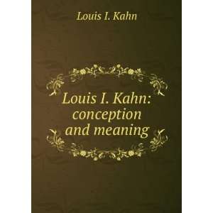    Louis I. Kahn conception and meaning Louis I. Kahn Books