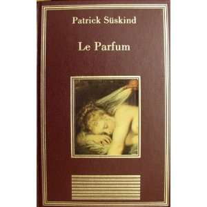   Le Parfum (La Bibliotheque des chefs doeuvre) Patrick Suskind Books