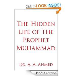 The Hidden Life of The Prophet Muhammad Dr. A. A. Ahmed  