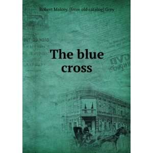  The blue cross Robert Malory. [from old catalog] Grey 