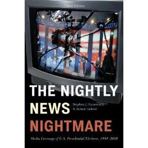 Robert S. Lichter The Nightly News Nightmare Media Coverage of U.S 