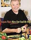 Jacques Pepin More Fast Food My Way, Jacques Pepin, Good Book