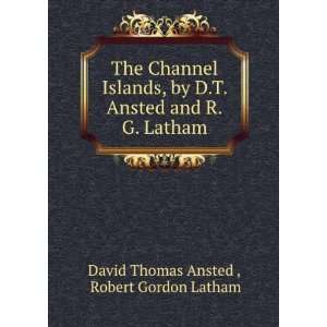   and R.G. Latham Robert Gordon Latham David Thomas Ansted  Books