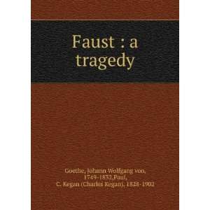  Faust  a tragedy Johann Wolfgang von Paul, C. Kegan; Goethe Books