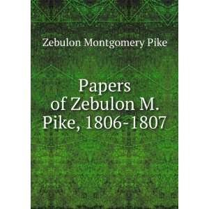   Papers of Zebulon M. Pike, 1806 1807 Zebulon Montgomery Pike Books