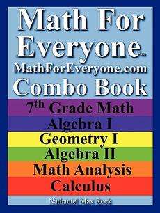 Math for Everyone Combo Book 7th Grade Math, Algebra I, Geometry I 