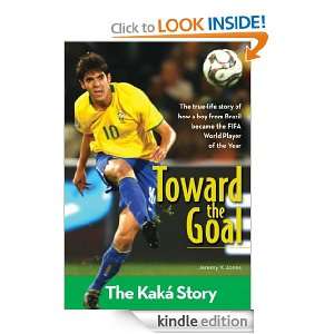 Toward the Goal The Kaka Story (ZonderKidz Biography) Jeremy V 