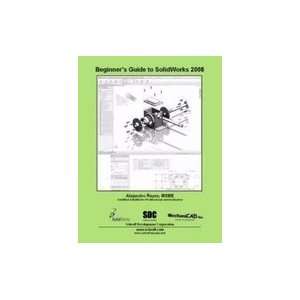    Beginners Guide to SolidWorks 2008 2008 publication Books